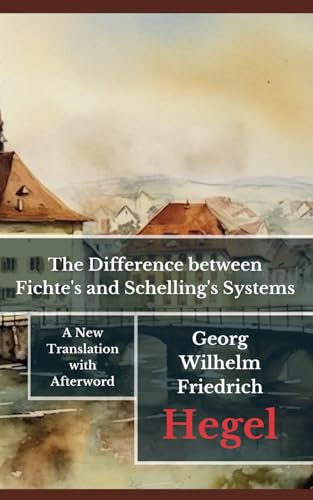 The Difference between Fichte's and Schelling's Systems von Independently published